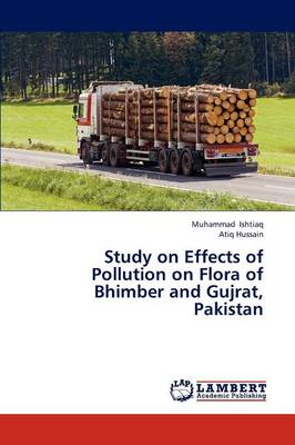 Study on Effects of Pollution on Flora of Bhimber and Gujrat, Pakistan (Paperback)