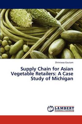 Supply Chain for Asian Vegetable Retailers: A Case Study of Michigan (Paperback)