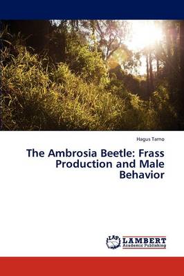 The Ambrosia Beetle: Frass Production and Male Behavior (Paperback)