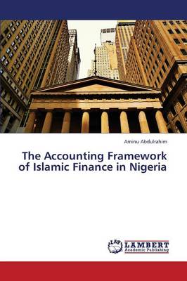 The Accounting Framework of Islamic Finance in Nigeria (Paperback)