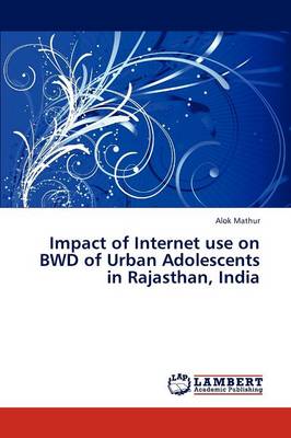 Impact of Internet Use on Bwd of Urban Adolescents in Rajasthan, India (Paperback)