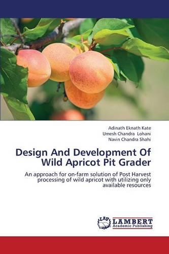 Design and Development of Wild Apricot Pit Grader (Paperback)