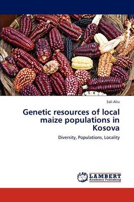 Genetic Resources of Local Maize Populations in Kosova (Paperback)
