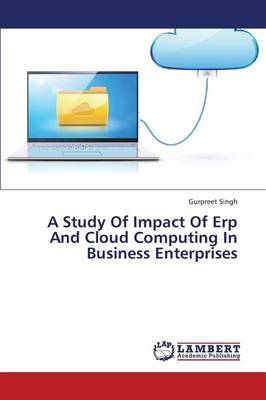 A Study of Impact of Erp and Cloud Computing in Business Enterprises (Paperback)
