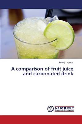 A Comparison of Fruit Juice and Carbonated Drink (Paperback)