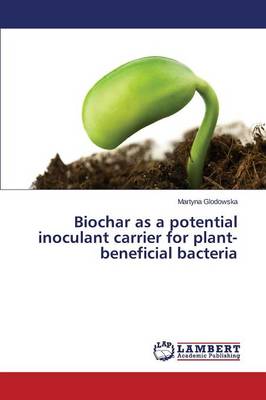 Biochar as a Potential Inoculant Carrier for Plant-Beneficial Bacteria (Paperback)
