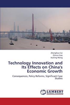Technology Innovation and Its Effects on China's Economic Growth (Paperback)
