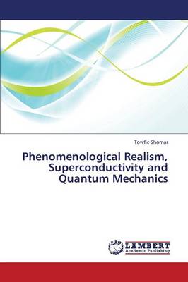 Phenomenological Realism, Superconductivity and Quantum Mechanics (Paperback)