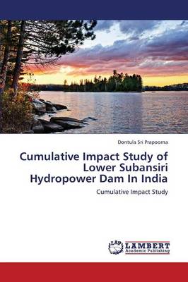 Cumulative Impact Study of Lower Subansiri Hydropower Dam in India (Paperback)