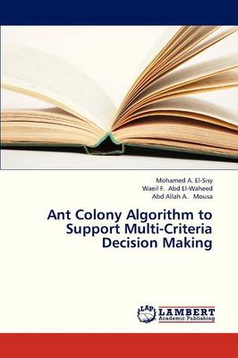 Ant Colony Algorithm to Support Multi-Criteria Decision Making (Paperback)