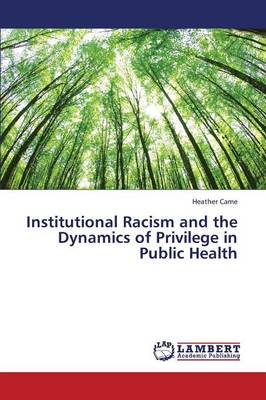 Institutional Racism and the Dynamics of Privilege in Public Health (Paperback)