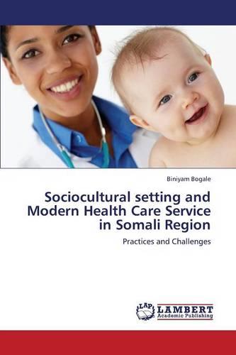 Sociocultural Setting and Modern Health Care Service in Somali Region (Paperback)