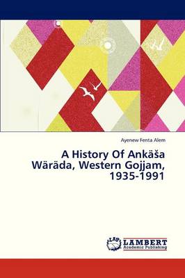 A History of Anka a Warada, Western Gojjam, 1935-1991 (Paperback)