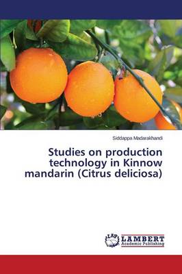 Studies on Production Technology in Kinnow Mandarin (Citrus Deliciosa) (Paperback)
