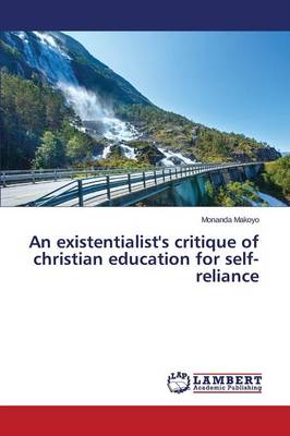 An Existentialist's Critique of Christian Education for Self-Reliance (Paperback)