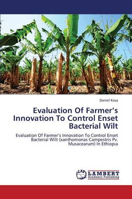 Evaluation of Farmer's Innovation to Control Enset Bacterial Wilt (Paperback)