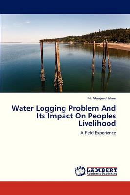 Water Logging Problem and Its Impact on Peoples Livelihood (Paperback)
