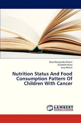 Nutrition Status and Food Consumption Pattern of Children with Cancer (Paperback)