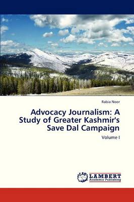 Advocacy Journalism: A Study of Greater Kashmir's Save Dal Campaign (Paperback)