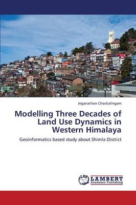 Modelling Three Decades of Land Use Dynamics in Western Himalaya (Paperback)