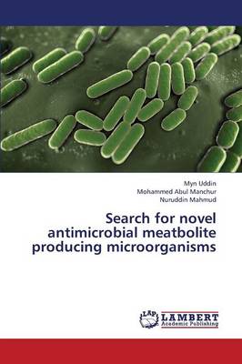 Search for Novel Antimicrobial Meatbolite Producing Microorganisms (Paperback)