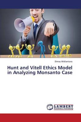 Hunt and Vitell Ethics Model in Analyzing Monsanto Case (Paperback)