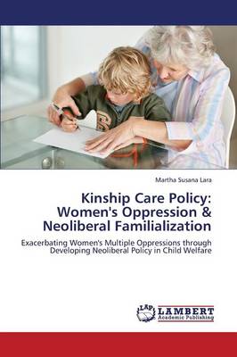 Kinship Care Policy: Women's Oppression & Neoliberal Familialization (Paperback)
