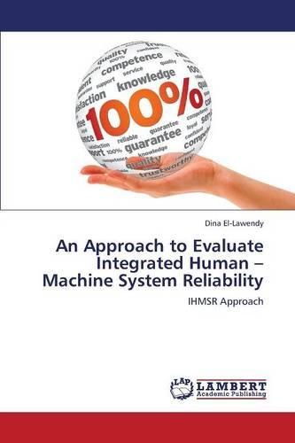 An Approach to Evaluate Integrated Human - Machine System Reliability (Paperback)