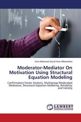 Moderator-Mediator on Motivation Using Structural Equation Modeling (Paperback)