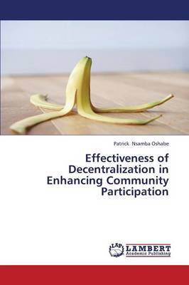 Effectiveness of Decentralization in Enhancing Community Participation (Paperback)