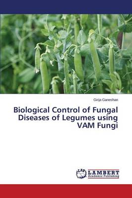 Biological Control of Fungal Diseases of Legumes Using Vam Fungi (Paperback)