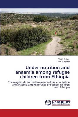 Under Nutrition and Anaemia Among Refugee Children from Ethiopia (Paperback)