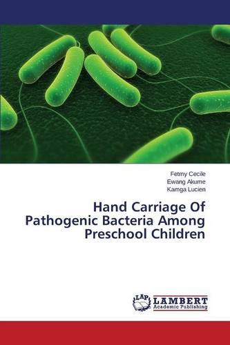 Hand Carriage of Pathogenic Bacteria Among Preschool Children (Paperback)