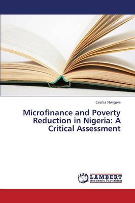 Microfinance and Poverty Reduction in Nigeria: A Critical Assessment (Paperback)