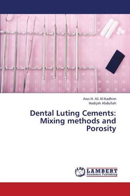Dental Luting Cements: Mixing Methods and Porosity (Paperback)
