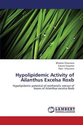 Hypolipidemic Activity of Ailanthus Excelsa Roxb (Paperback)