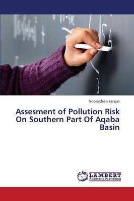 Assesment of Pollution Risk on Southern Part of Aqaba Basin (Paperback)