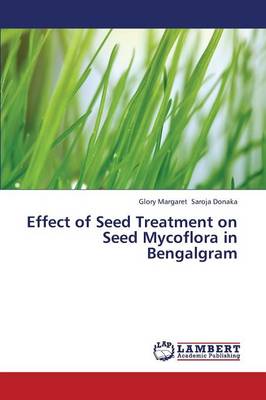 Effect of Seed Treatment on Seed Mycoflora in Bengalgram (Paperback)