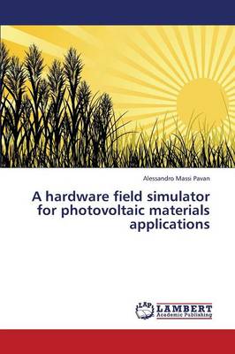 A Hardware Field Simulator for Photovoltaic Materials Applications (Paperback)