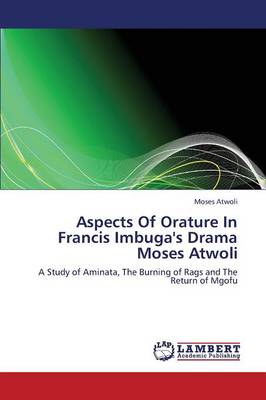 Aspects of Orature in Francis Imbuga's Drama Moses Atwoli (Paperback)