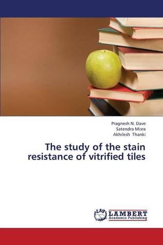 The Study of the Stain Resistance of Vitrified Tiles (Paperback)