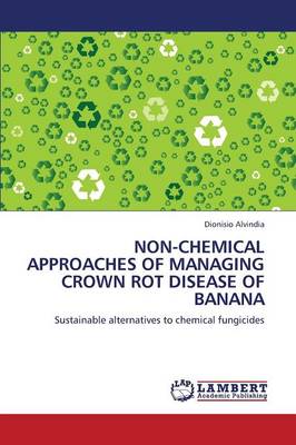 Non-Chemical Approaches of Managing Crown Rot Disease of Banana (Paperback)