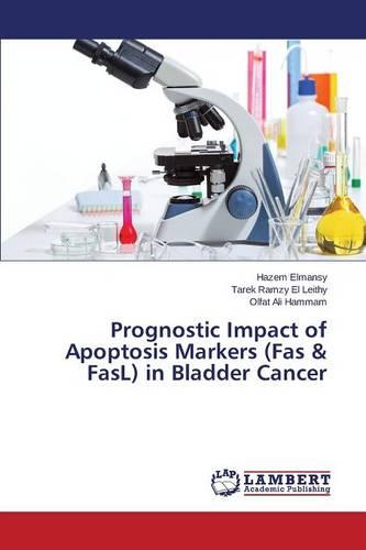 Prognostic Impact of Apoptosis Markers (Fas & Fasl) in Bladder Cancer (Paperback)