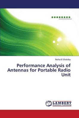 Performance Analysis of Antennas for Portable Radio Unit (Paperback)