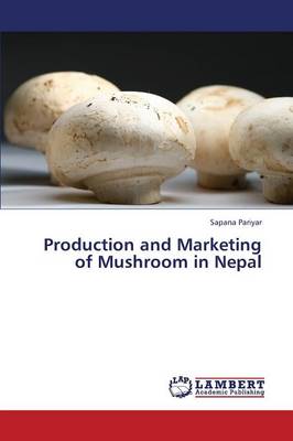 Production and Marketing of Mushroom in Nepal (Paperback)