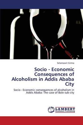 Socio - Economic Consequences of Alcoholism in Addis Ababa City (Paperback)