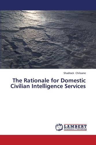The Rationale for Domestic Civilian Intelligence Services (Paperback)