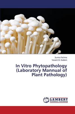 In Vitro Phytopathology (Laboratory Mannual of Plant Pathology) (Paperback)