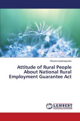 Attitude of Rural People about National Rural Employment Guarantee ACT (Paperback)