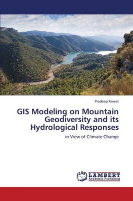 GIS Modeling on Mountain Geodiversity and Its Hydrological Responses (Paperback)